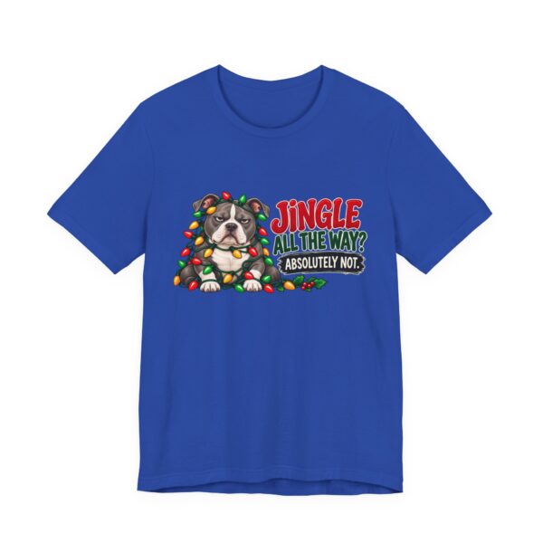 Holiday Pitty T‑Shirt — "Jingle All The Way? Absolutely Not." Christmas Pit Bull Tee