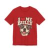 I Love My Bully T-Shirt - Cute Pitbull Dog Lover Tee