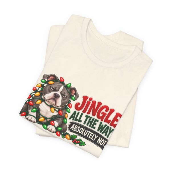 Holiday Pitty T‑Shirt — "Jingle All The Way? Absolutely Not." Christmas Pit Bull Tee