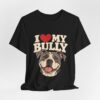 I Love My Bully T-Shirt - Cute Pitbull Dog Lover Tee