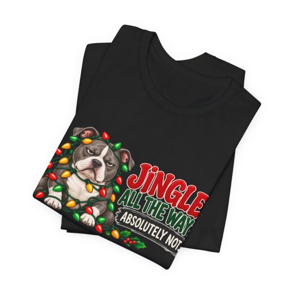 Holiday Pitty T‑Shirt — "Jingle All The Way? Absolutely Not." Christmas Pit Bull Tee