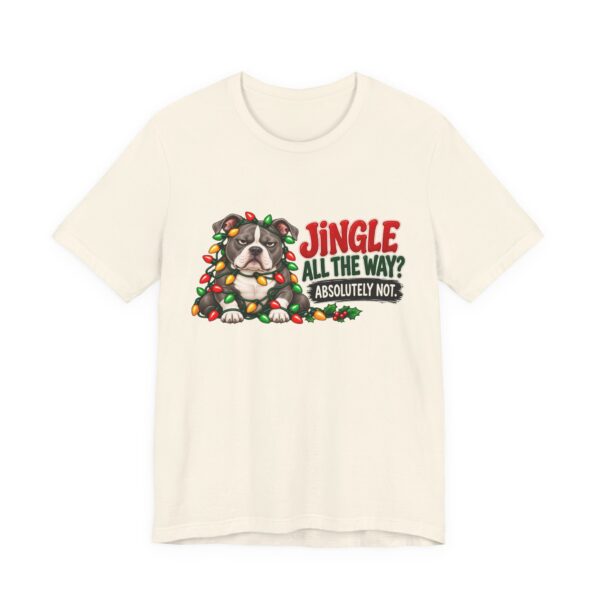 Holiday Pitty T‑Shirt — "Jingle All The Way? Absolutely Not." Christmas Pit Bull Tee