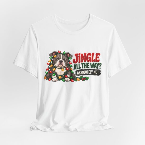Holiday Pitty T‑Shirt — "Jingle All The Way? Absolutely Not." Christmas Pit Bull Tee